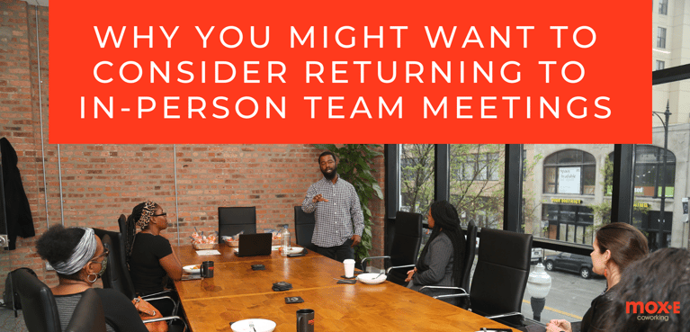 4 Reasons Why You Might Want To Consider Returning To In-Person Team Meetings